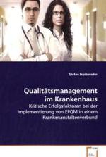 Qualitätsmanagement im Krankenhaus : Kritische Erfolgsfaktoren bei der Implementierung  von EFQM in einem Krankenanstaltenverbund （2008. 148 S. 220 mm）
