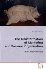 The Transformation of Marketing and Business  Organisation : 19th Century Europe （2009. 276 S. 220 mm）