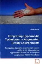 Integrating Hypermedia Techniques in Augmented Reality Environments : Navigating Complex Information Spaces by Physically Manipulating Hypermedia Structures in Tangible Augmented Reality Interfaces （2008. 164 S.）