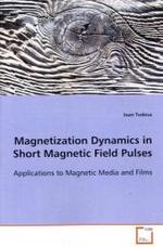 Magnetization Dynamics in Short Magnetic Field Pulses : Applications to Magnetic Media and Films （2009. 100 S.）