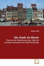 Die Stadt als Marke : Chancen der Markierung einer Stadt als wichtiger  Bestandteil des Stadtmarketings （2009. 136 S. 220 mm）