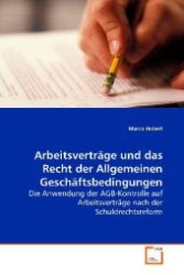 Arbeitsverträge und das Recht der Allgemeinen  Geschäftsbedingungen : Die Anwendung der AGB-Kontrolle auf Arbeitsverträge  nach der Schuldrechtsreform （2008. 68 S. 220 mm）