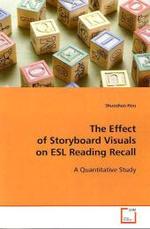 The Effect of Storyboard Visuals on ESL Reading  Recall : A Quantitative Study （2009. 104 S. 220 mm）