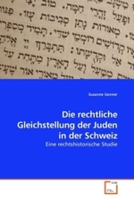 Die rechtliche Gleichstellung der Juden in der Schweiz : Eine rechtshistorische Studie （2009. 84 S. 220 mm）