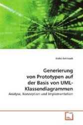 Generierung von Prototypen auf der Basis von UML-Klassendiagrammen : Analyse, Konzeption und Implementation （2009. 60 S. 220 mm）