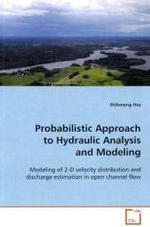 Probabilistic Approach to Hydraulic Analysis and  Modeling : Modeling of 2-D velocity distribution and discharge  estimation in open channel flow （2009. 148 S.）