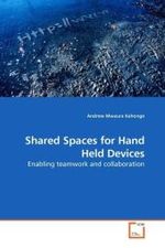 Shared Spaces for Hand Held Devices : Enabling teamwork and collaboration （2010. 84 S.）