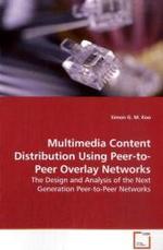 Multimedia Content Distribution  Using Peer-to-Peer Overlay Networks : The Design and Analysis of the Next Generation Peer-to-Peer Networks （2008. 88 S.）