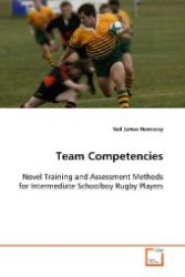 Team Competencies : Novel Training and Assessment Methods for  Intermediate Schoolboy Rugby Players （2009. 128 S. 220 mm）