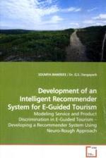 Development of an Intelligent Recommender System for E-Guided Tourism : Modeling Service and Product Discrimination in E-Guided Tourism  Developing a Recommender System Using Neuro-Rough Approach （2009. 60 S.）
