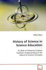 History of Science in Science Education : It's Role on Preservice Science Teachers'  Understanding of the Nature of Science Concepts （2009. 144 S.）