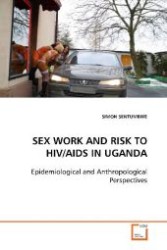 SEX WORK AND RISK TO HIV/AIDS IN UGANDA : Epidemiological and Anthropological Perspectives （2009. 128 S. 220 mm）