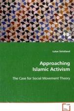 Approaching Islamic Activism : The Case for Social Movement Theory （2009. 104 S.）