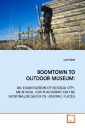 BOOMTOWN TO OUTDOOR MUSEUM: : AN EXAMINATION OF NEVADA CITY, MONTANA, FOR  PLACEMENT ON THE NATIONAL REGISTER OF HISTORIC PLACES （2009. 120 S. 220 mm）