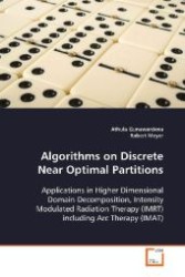 Algorithms on Discrete Near Optimal Partitions : Applications in Higher Dimensional Domain Decomposition, Intensity Modulated Radiation Therapy (IMRT) including Arc Therapy (IMAT) （2009. 132 S. 220 mm）