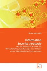 Information Security Strategie : und Sicherheitsrichtlinien für  Wirtschaftstreuhandkanzleien und kleine und  mittelständische Unternehmen （2009. 132 S. 220 mm）