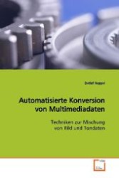 Automatisierte Konversion von Multimediadaten : Techniken zur Mischung von Bild und Tondaten （2009. 64 S. 220 mm）