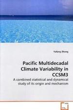 Pacific Multidecadal Climate Variability in CCSM3 : A combined statistical and dynamical study of its origin and mechanism （2009. 116 S.）
