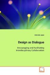 Design as Dialogue : Encouraging and Facilitating Interdisciplinary Collaboration （2009. 336 S. 220 mm）