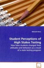 Student Perceptions of High Stakes Testing : How have students changed their attitudes and  behaviors as a result of a state testing program （2009. 148 S.）