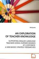 AN EXPLORATION OF TEACHER KNOWLEDGE : SUPPORTING ENGLISH LANGUAGE TEACHERS DOING FURTHER  DEGREES AT A DISTANCE: A WEB BASED STRATEGY  RESEARCHED （2009. 360 S.）