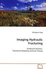 Imaging Hydraulic Fracturing : Analytical Solution, Numerical Modeling and Lab  Testing （2009. 280 S.）