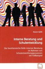 Interne Beratung und Schulentwicklung : Die facettenreiche Rolle interner Beratung im Rahmen  von Schulentwicklungsprozessen - ein Fallbeispiel （2009. 84 S. 220 mm）
