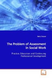 The Problem of Assessment in Social Work : Practice, Education and Continuing Professional Development （2009. 332 S. 220 mm）