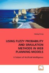 USING FUZZY PROBABILITY AND SIMULATION METHODS IN WEB  PLANNING MODELS : A Subset of Artificial Intelligence （2009. 120 S. 220 mm）