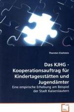 Das KJHG - Kooperationsauftrag für  Kindertagesstätten und Jugendämter : Eine empirische Erhebung am Beispiel der Stadt  Kaiserslautern （2009. 156 S. 220 mm）