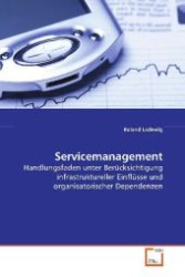 Servicemanagement : Handlungsfaden unter Ber&uuml;cksichtigung  infrastruktureller Einfl&uuml;sse und organisatorischer  Dependenzen （2009. 120 S. 220 mm）
