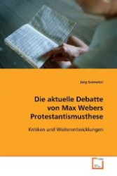 Die aktuelle Debatte von Max Webers Protestantismusthese : Kritiken und Weiterentwicklungen （2009. 128 S. 220 mm）