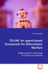 TELUM: An agent-based framework for Information  Warfare : Applying agent technology to Information Warfare （2009. 260 S. 220 mm）