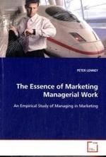 The Essence of Marketing Managerial Work : An Empirical Study of Managing in Marketing （2009. 340 S.）