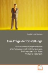 Eine Frage der Einstellung? : Die Zusammenhänge zwischen arbeitsbezogenen  Einstellungen von Bankberatern und ihren  Verkaufsleistungen. （2009. 148 S. 220 mm）