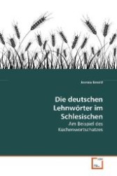 Die deutschen Lehnwörter im Schlesischen : Am Beispiel des Küchenwortschatzes （2009. 100 S. 220 mm）