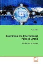 Examining the International Political Arena : A Collection of Studies （2009. 224 S. 220 mm）