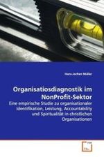 Organisatiosdiagnostik im NonProfit-Sektor : Eine empirische Studie zu organisationaler Identifikation, Leistung, Accountability und Spiritualität in christlichen Organisationen （2009. 124 S.）
