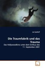 Die Traumfabrik und das Trauma : Das Hollywoodkino unter dem Einfluss des 11. September 2001 （2009. 124 S. 220 mm）