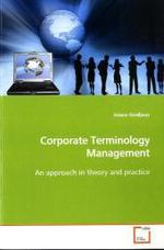 Corporate Terminology Management : An approach in theory and practice （2009. 104 S. 220 mm）