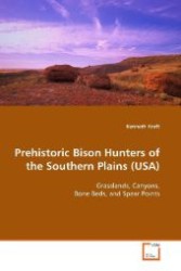 Prehistoric Bison Hunters of the Southern Plains  (USA) : Grasslands, Canyons, Bone Beds, and Spear Points （2009. 412 S. 220 mm）