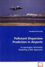Pollutant Dispersion Prediction in Airports : A Lagrangian Stochastic Modeling (LSM) Approach （2009. 120 S. 220 mm）