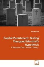Capital Punishment: Testing Thurgood Marshall's  Hypothesis : A Supreme Court Justice's Theory （2009. 128 S.）