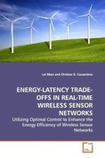 ENERGY-LATENCY TRADE-OFFS IN REAL-TIME WIRELESS SENSOR NETWORKS : Utilizing Optimal Control to Enhance the Energy  Efficiency of Wireless Sensor Networks （2009. 140 S.）