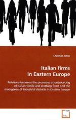 Italian firms in Eastern Europe : Relations between the processes of outsourcing of  Italian textile and clothing firms and the emergence  of industrial districts in Eastern Europe （2009. 280 S. 220 mm）