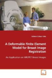 A Deformable Finite Element Model for Breast Image Registration : An Application on MRI/PET Breast Images （2009. 104 S. 220 mm）