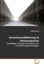 Serverkonsolidierung in Rechenzentren : Grundlagen, Konzepte und Motive von  Virtualisierungstechnologien （2009. 92 S. 220 mm）