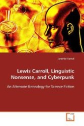 Lewis Carroll, Linguistic Nonsense, and Cyberpunk : An Alternate Genealogy for Science Fiction （2009. 184 S. 220 mm）