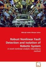 Robust Nonlinear Fault Detection and Isolation of Robotic System : A novel nonlinear analytic redundancy method （2009. 140 S. 220 mm）