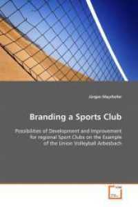 Branding a Sports Club : Possibilities of Development and Improvement for regional Sport Clubs on the Example of the Union Volleyball Arbesbach （2009. 88 S. 220 mm）